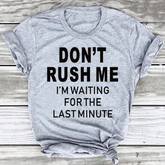 Camisetas femininas casuais de verão "Don't Rush Me..."